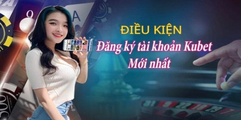 Đăng ký Kubet sở hữu quy trình thực hiện đơn giản