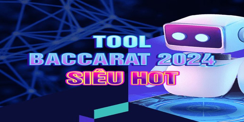 Top tool hack Baccarat “ăn khách” nhất hiện nay