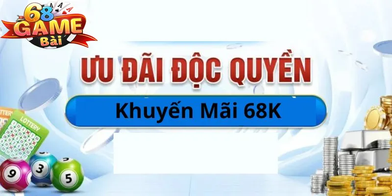 Một số lợi ích tại Khuyến Mãi 68K